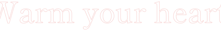 Warm your heart