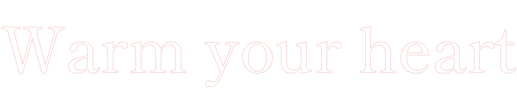 Warm your heart